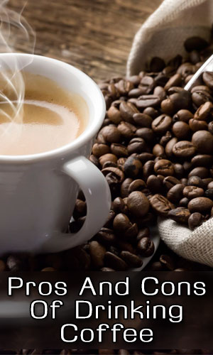 Pros And Cons Of Drinking Coffee