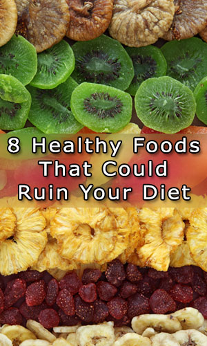 8 Healthy Foods That Could Ruin Your Diet