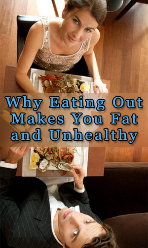Why Eating Out Makes You Fat and Unhealthy