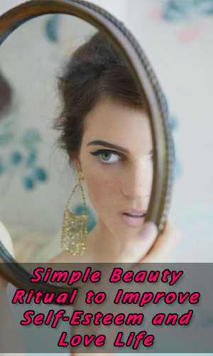 Simple Beauty Ritual to Improve Self-Esteem and Love Life